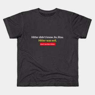 Don't be like Hitler. Jiu Jitsu Kids T-Shirt